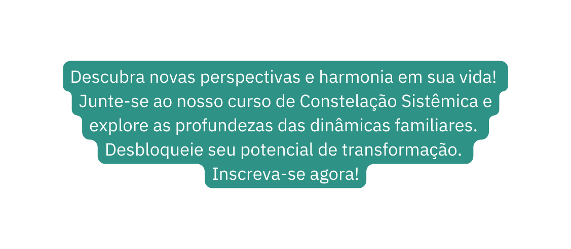 Descubra novas perspectivas e harmonia em sua vida Junte se ao nosso curso de Constelação Sistêmica e explore as profundezas das dinâmicas familiares Desbloqueie seu potencial de transformação Inscreva se agora
